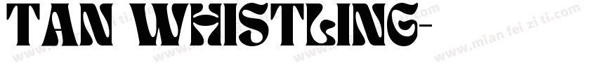 TAN WHISTLING字体转换